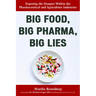 Big Food, Big Pharma, Big Lies: Exposing the Dangers Within the Pharmaceutical and Agriculture Industries