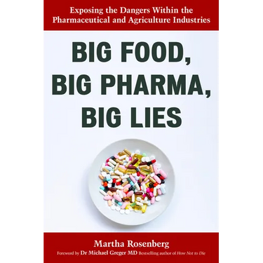 Big Food, Big Pharma, Big Lies: Exposing the Dangers Within the Pharmaceutical and Agriculture Industries
