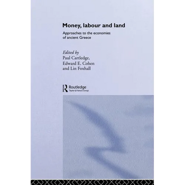 Money, Labour and Land: Approaches to the economics of ancient Greece