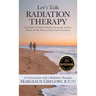 Let's Talk Radiation Therapy: An Insider's Guide for Patients Facing the Anxiety, Process, & Side Effects of this Cancer Treatment