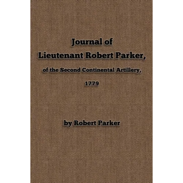 Journal of Lieutenant Robert Parker, of the Second Continental Artillery, 1779