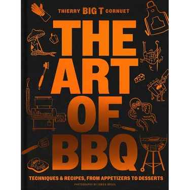 The Art of Barbecue: Techniques and Recipes, from Appetizers to Desserts
