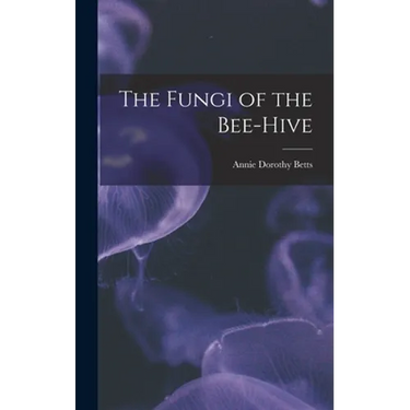 The Fungi of the Bee-hive