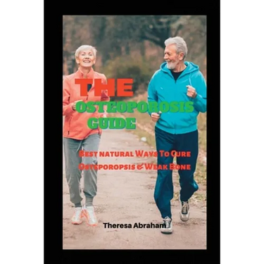 The Osteoporosis Guide: Best Natural Ways To Cure Osteoporosis & Weak Bone
