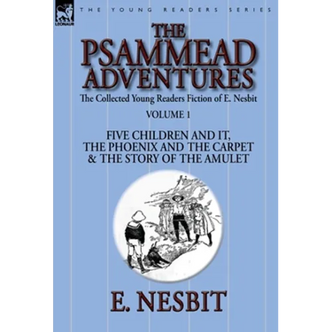 The Collected Young Readers Fiction of E. Nesbit-Volume 1: The Psammead Adventures-Five Children and It, The Phoenix and the Carpet & The Story of the