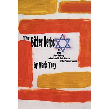 The Bitter Herbs: five short plays depicting fractured Jewish life in America for Passover season