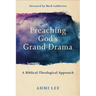 Preaching God's Grand Drama: A Biblical-Theological Approach