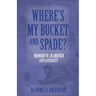 Where's My Bucket and Spade?: Memoirs of an Amateur Archeologist