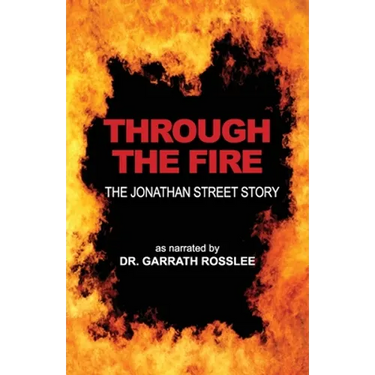 Through the Fire: the Jonathan Street story as narrated to Dr. Garrath Rosslee