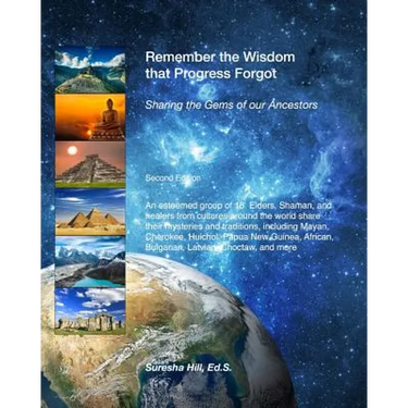 Remember the Wisdom that Progress Forgot: Sharing the Gems of our Ancestors