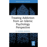 Treating Addiction from an Islāmic Psychology Perspective