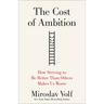 The Cost of Ambition: How Striving to Be Better Than Others Makes Us Worse