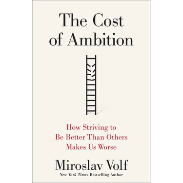 The Cost of Ambition: How Striving to Be Better Than Others Makes Us Worse