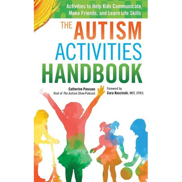 The Autism Activities Handbook: Activities to Help Kids Communicate, Make Friends, and Learn Life Skills
