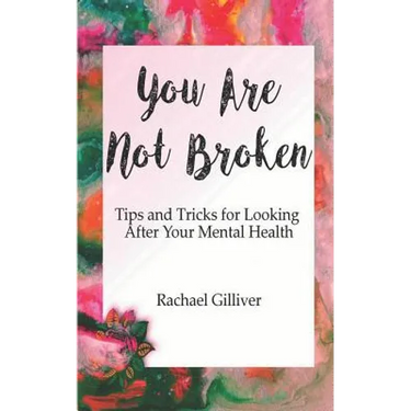 You Are Not Broken: Tips and Tricks for Looking After Your Mental Health
