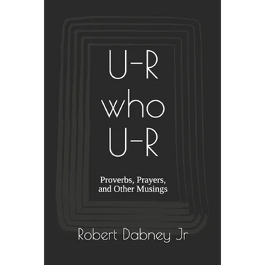 U-R who U-R: Proverbs, Prayers, and Other Musings