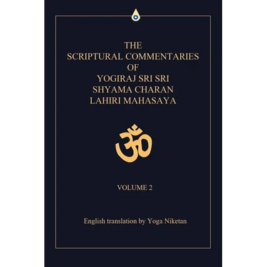 The Scriptural Commentaries of Yogiraj Sri Sri Shyama Charan Lahiri Mahasaya: Volume 2