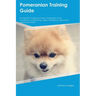 Pomeranian Training Guide Pomeranian Training Includes: Pomeranian Tricks, Socializing, Housetraining, Agility, Obedience, Behavioral Training, and Mo