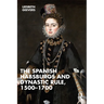 The Spanish Habsburgs and Dynastic Rule, 1500-1700