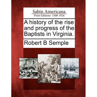 A History of the Rise and Progress of the Baptists in Virginia.