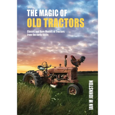 Magic of Tractors: Classic and Rare Models of Tractors from the Early 1900s