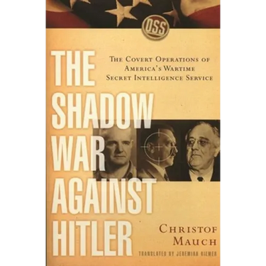 The Shadow War Against Hitler: The Covert Operations of America's Wartime Secret Intelligence Service
