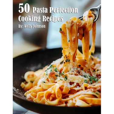 50 Pasta Perfection Cooking Recipes