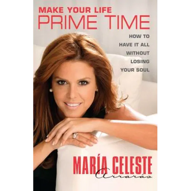 Make Your Life Prime Time: How to Have It All Without Losing Your Soul