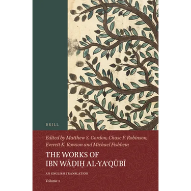 The Works of Ibn Wāḍiḥ Al-Yaʿqūbī (Volume 2): An English Translation