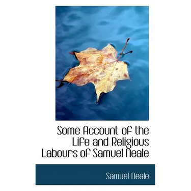 Some Account of the Life and Religious Labours of Samuel Neale