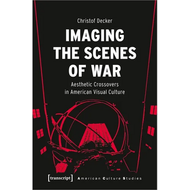 Imaging the Scenes of War: Aesthetic Crossovers in American Visual Culture