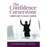 The Confidence Cornerstone: A Woman's Guide to Fearless Leadership