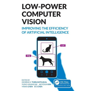 Low-Power Computer Vision: Improve the Efficiency of Artificial Intelligence