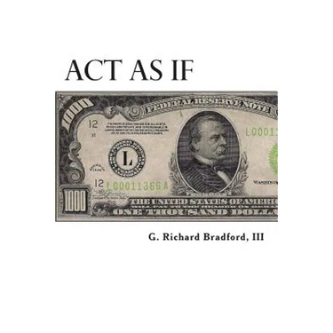 Act As If: Question Everything, Set Life Goals, Achieve. What are you waiting for?