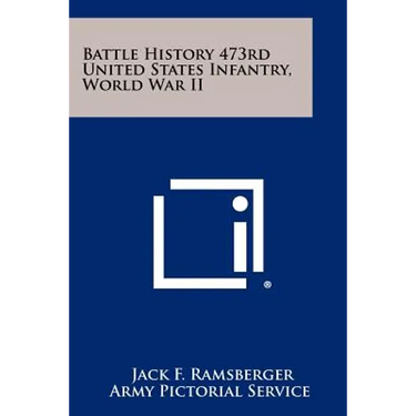 Battle History 473rd United States Infantry, World War II