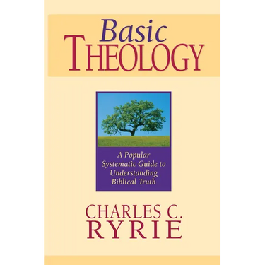 Basic Theology: A Popular Systematic Guide to Understanding Biblical Truth
