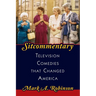 Sitcommentary: Television Comedies That Changed America