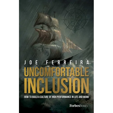 Uncomfortable Inclusion: How to Build a Culture of High Performance in Life and Work