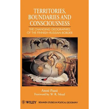 Territories, Boundaries and Consciousness: The Changing Geographies of the Finnish-Russian Border