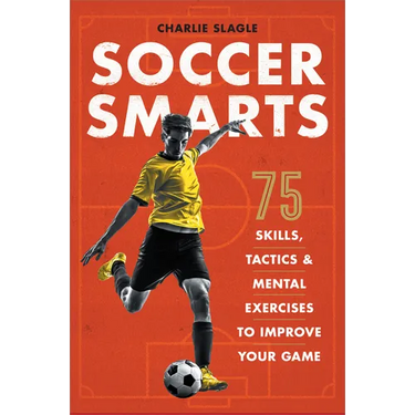 Soccer Smarts: 75 Skills, Tactics & Mental Exercises to Improve Your Game