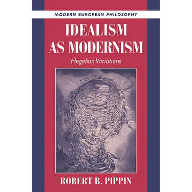 Idealism as Modernism: Hegelian Variations
