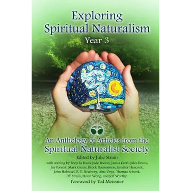 Exploring Spiritual Naturalism, Year 3: An Anthology of Articles from the Spiritual Naturalist Society