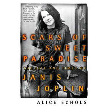 Scars of Sweet Paradise: The Life and Times of Janis Joplin
