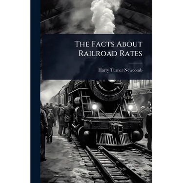 The Facts About Railroad Rates
