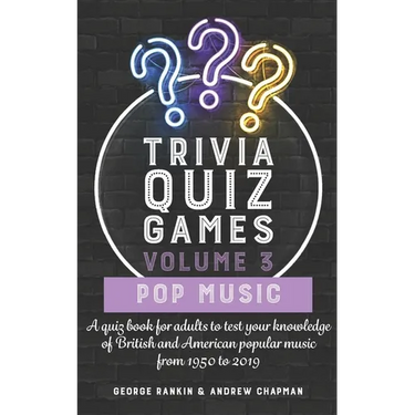 Trivia Quiz Games Volume 3: Pop Music: A quiz book for adults to test your knowledge of British and American popular music from 1950 to 2019