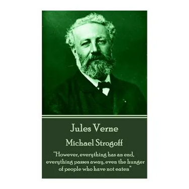 Jules Verne - Michael Strogoff: "However, everything has an end, everything passes away, even the hunger of people who have not eaten"