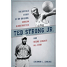 Ted Strong Jr.: The Untold Story of an Original Harlem Globetrotter and Negro Leagues All-Star