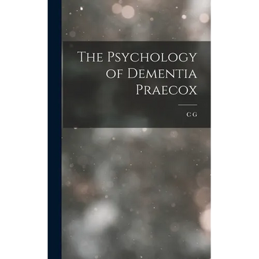 The Psychology of Dementia Praecox
