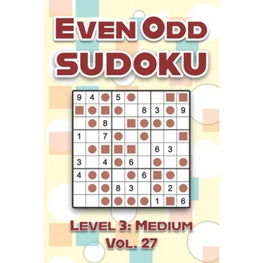 Even Odd Sudoku Level 3: Medium Vol. 27: Play Even Odd Sudoku 9x9 Nine Numbers Grid With Solutions Medium Level Volumes 1-40 Cross Sums Sudoku Variati