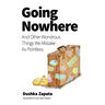 Going Nowhere: And Other Wondrous Things We Mistake As Pointless